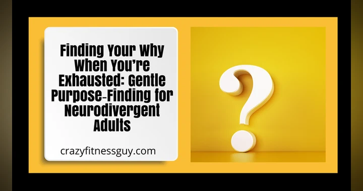 image for Finding Your Why When You’re Exhausted: Gentle Purpose‑Finding for Neurodivergent Adults