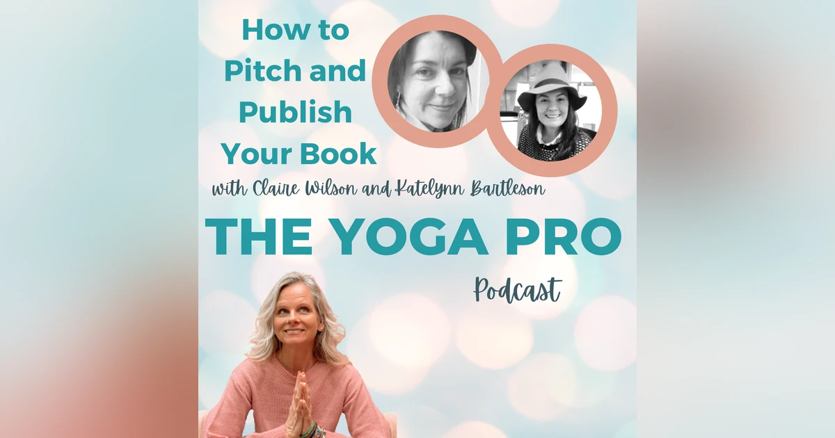 How to Pitch and Publish Your Book with Claire Wilson and Katelynn Bartleson