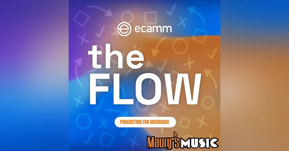 The Flow: Episode 25- Podcasting for Musicians with Maury's Music