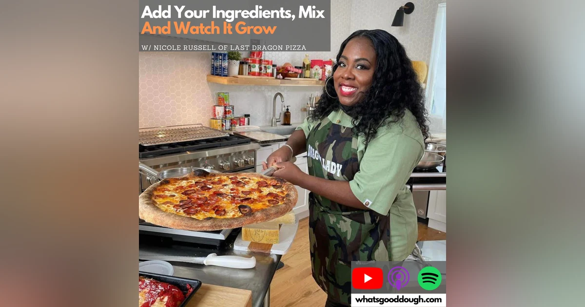 Add Your Ingredients, Mix, and Watch It Grow with Nicole Russell of Last Dragon Pizza & Pizza Wars