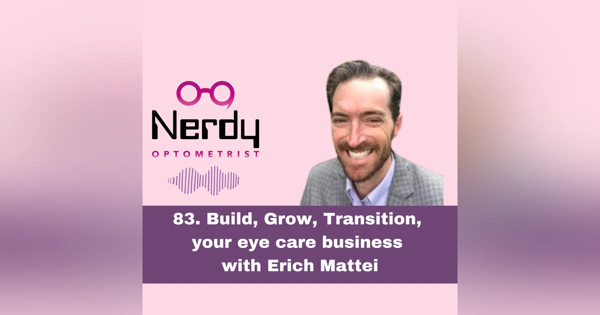 83. Build, Grow, Transition, your eye care business with Erich Mattei