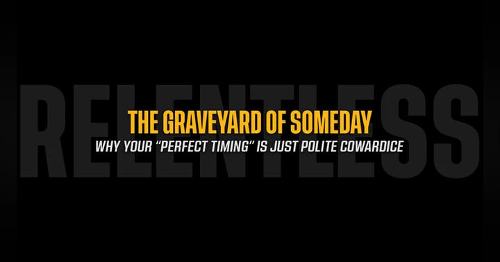 image for The Graveyard of Someday: Why Your "Perfect Timing" is Just Polite Cowardice