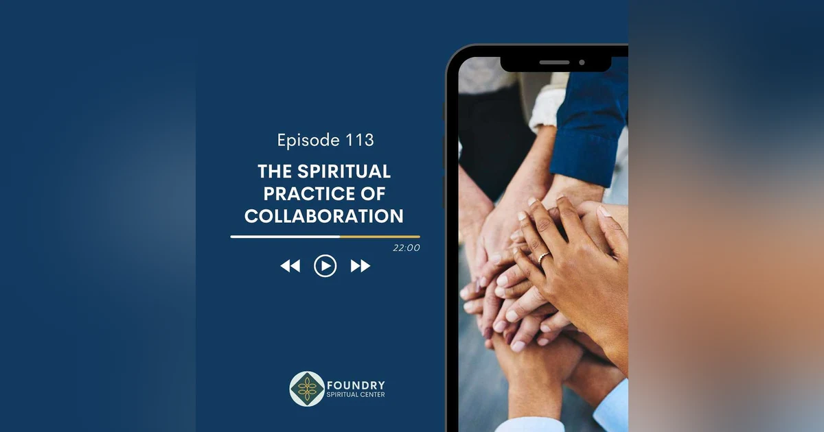 Ep 113 The Spiritual Practice of Collaboration