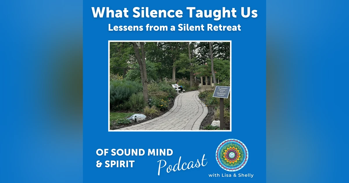 098. What Silence Taught Us: Lessons From a Silent Retreat