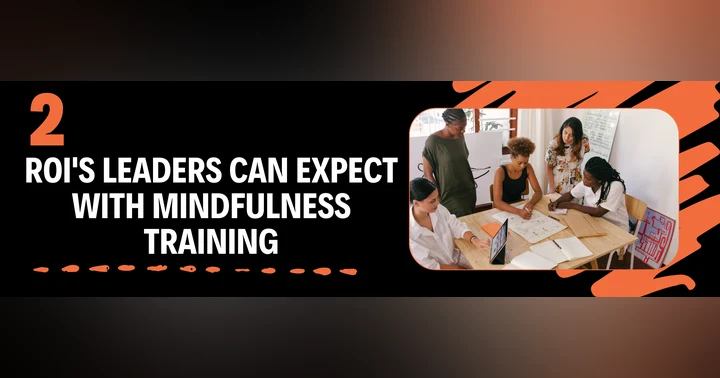 image for 2 ROI's Leaders can expect with Mindfulness training