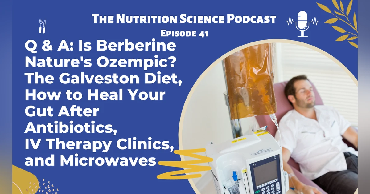 Q & A: Is Berberine Nature's Ozempic? The Galveston Diet, How to Heal Your Gut After Antibiotics, IV Therapy Clinics, and Microwaves