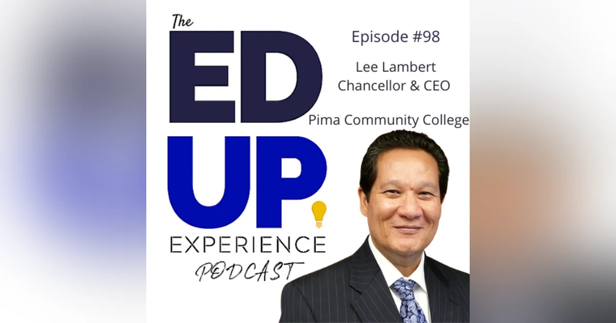 98: How Leaders Shape the Future - with Lee Lambert, Chancellor and CEO for Pima Community College