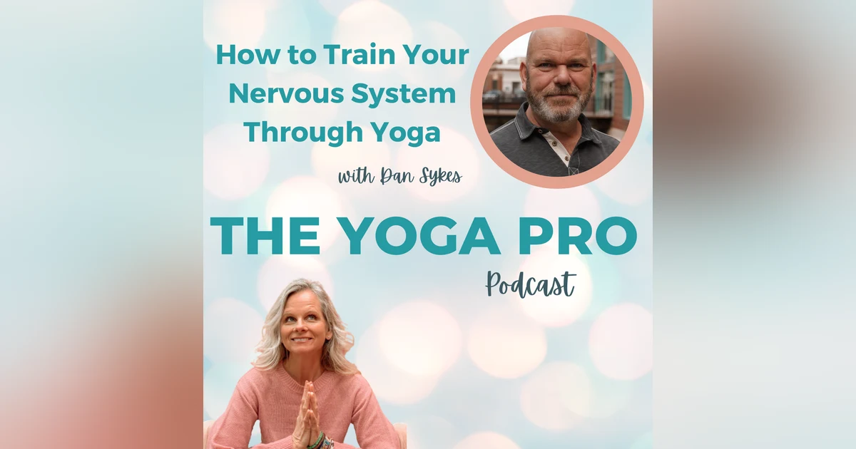 How to Train Your Nervous System Through Yoga with Dan Sykes