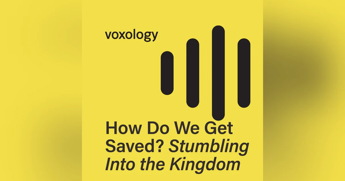 How Do We Get Saved? Stumbling Into the Kingdom