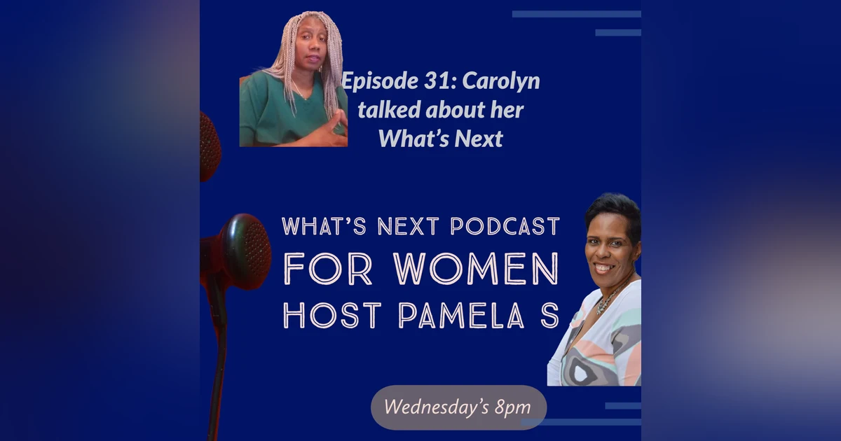 EP 31. Strategies on ways to work on your What’s Next