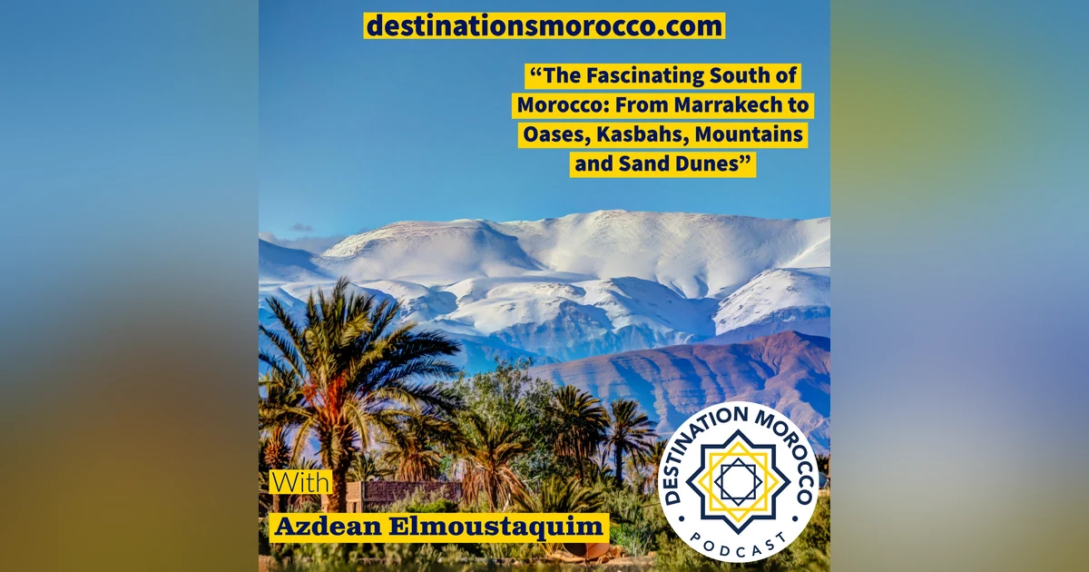 Uncovering the Fascinating South of Morocco: From Marrakech to Oases, Kasbahs, Mountains and Sand Dunes