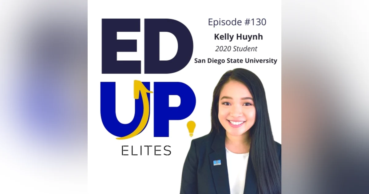 130: BONUS: EdUp Elites: Kelly Huynh, 2020 Student, San Diego State University