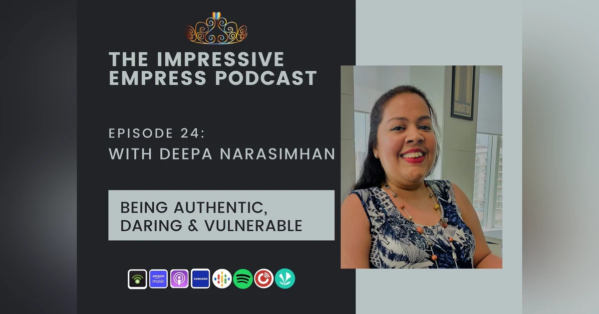 Ep. 24 : Authentic Daring & Vulnerable with Deepa Narasimhan