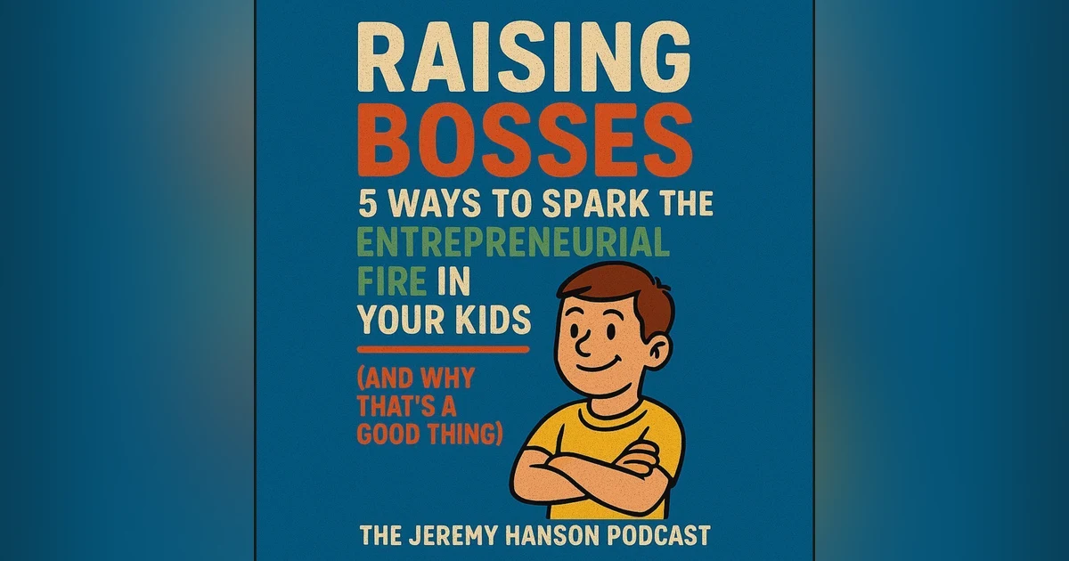 Raising Entrepreneurs: 5 Ways to Spark the Entrepreneurial Fire in Your Kids