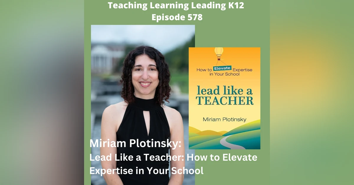 Miriam Plotinsky - Lead Like a Teacher: How to Elevate Expertise in Your School - 578