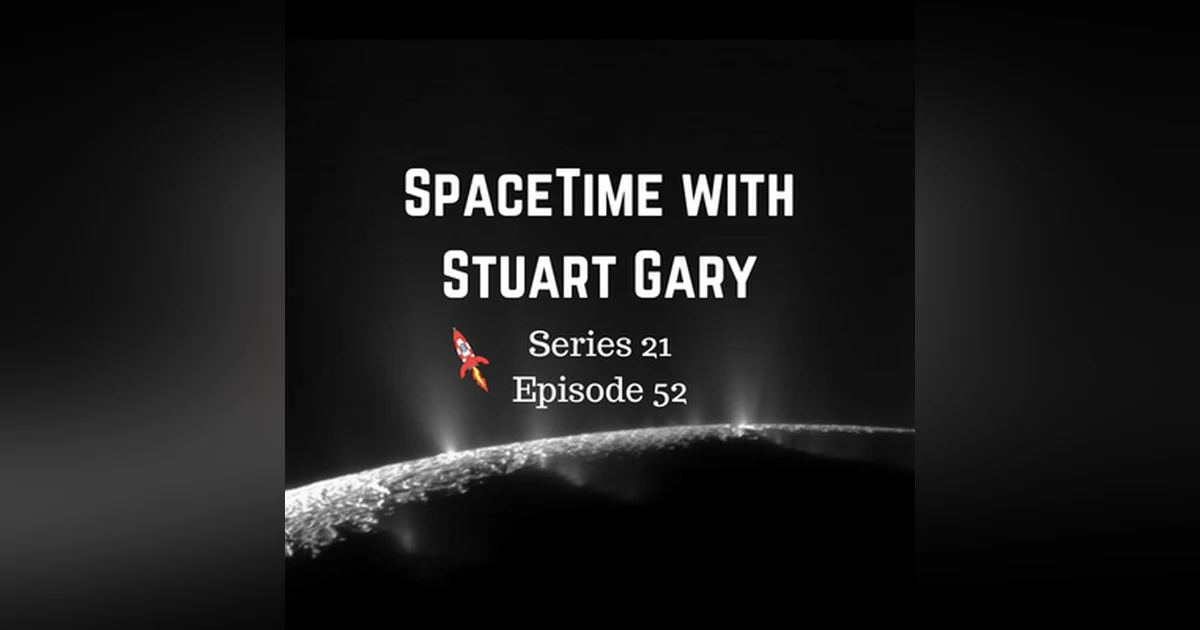 52: Complex Organics Bubble up from Enceladus - SpaceTime with Stuart Gary Series 21 Episode 52