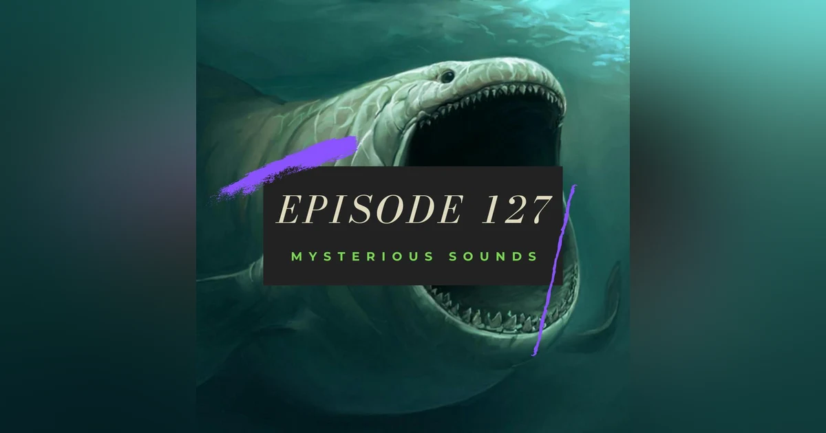 Ep. 127: Mysterious Sounds