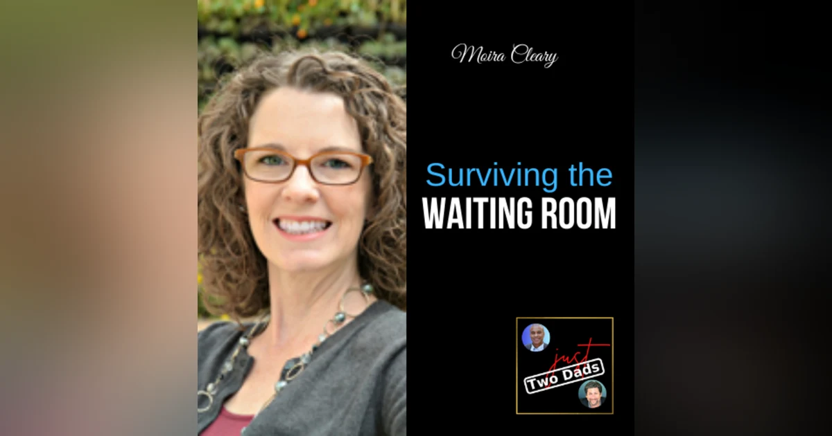 Episode 53: Moira Cleary | Surviving the Waiting Room
