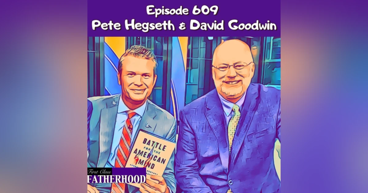 #609 Pete Hegseth & David Goodwin