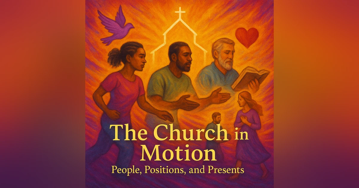 The Church in Motion – People, Positions, and Presents