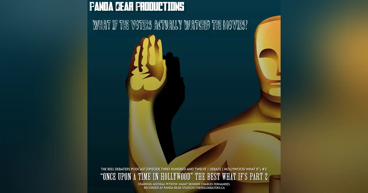 #314 "Once Upon A Time In Hollywood" The Best What If's Part 2