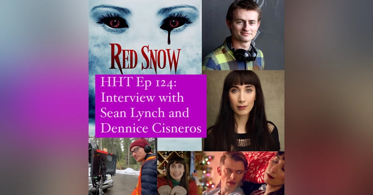Ep 124: Interview w/Sean Lynch & Dennice Cisneros, Writer/Director & Star of “Red Snow”