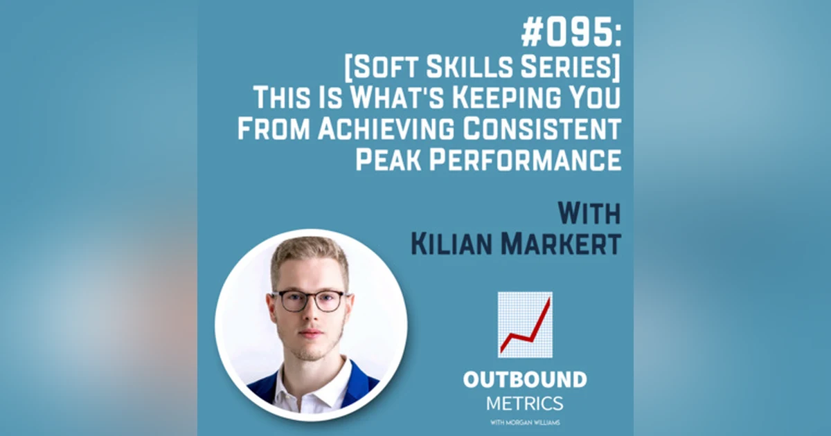#095: [Soft Skills Series] This Is What's Keeping You From Achieving Consistent Peak Performance (Kilian Markert)