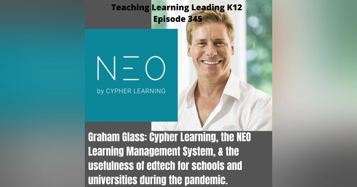 Graham Glass: Cypher Learning, the NEO Learning Management System, and the Usefulness of Edtech During the Pandemic - 345