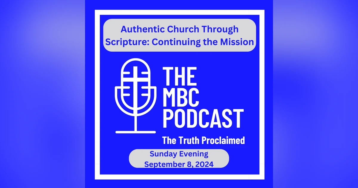 Authentic Church Through Scripture: Continuing the Mission - Sunday Evening - September 8, 2024