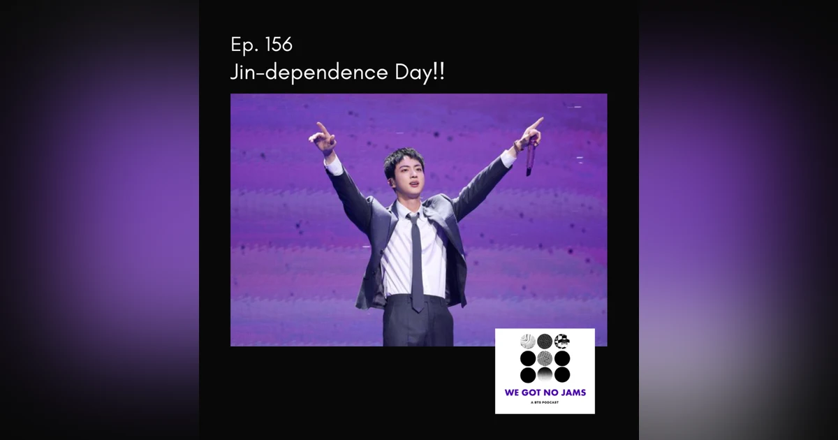 156. Jin-dependence Day!