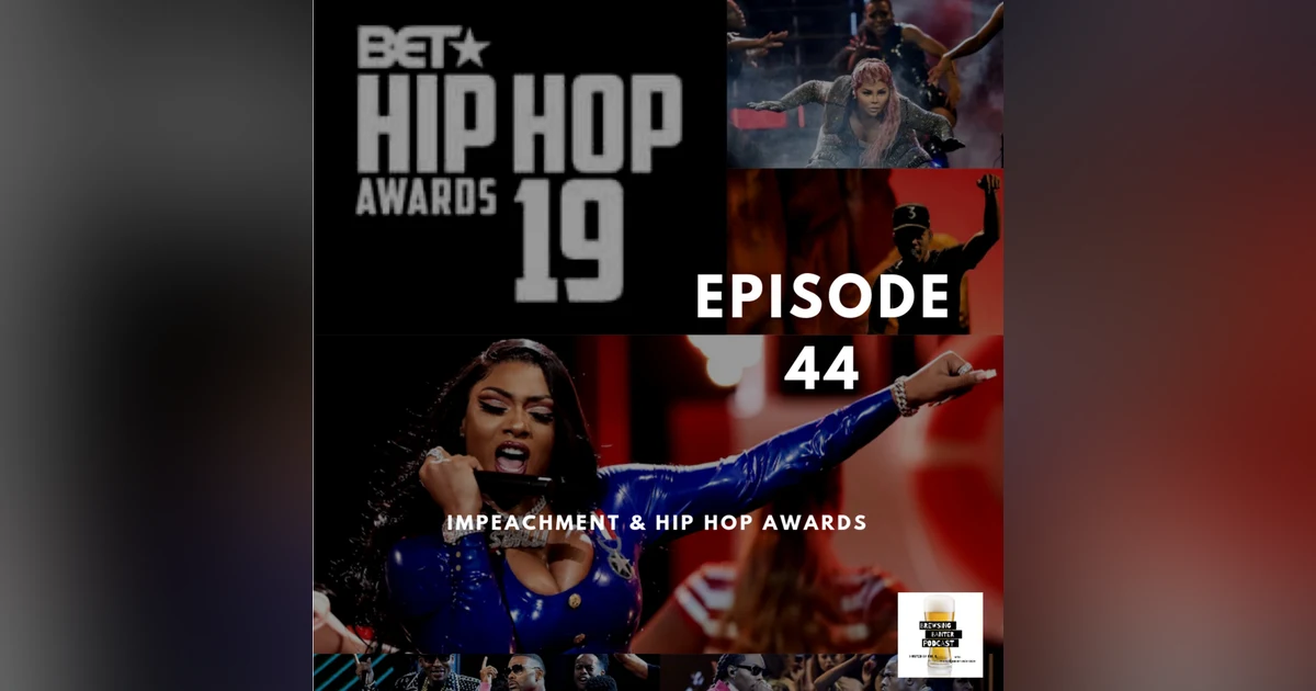 BBP 44 - Beer, Impeachment, BET Hip Hop Awards