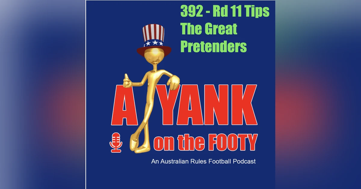 392 - AFL Rd 11 Tips - The Great Pretenders