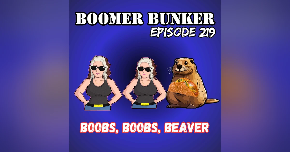 Boobs Boobs Beaver | Episode 219