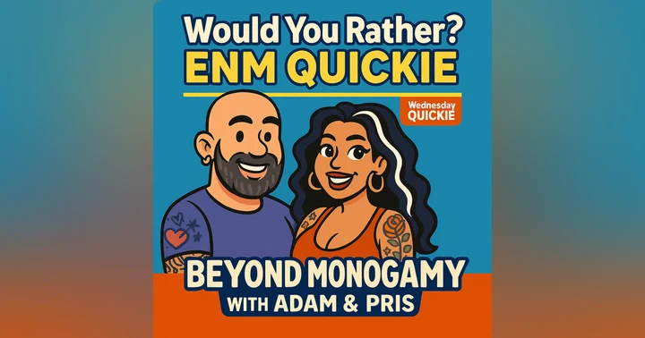 image for Would You Rather? ENM QUICKIE Edition | Beyond Monogamy with Adam & Pris