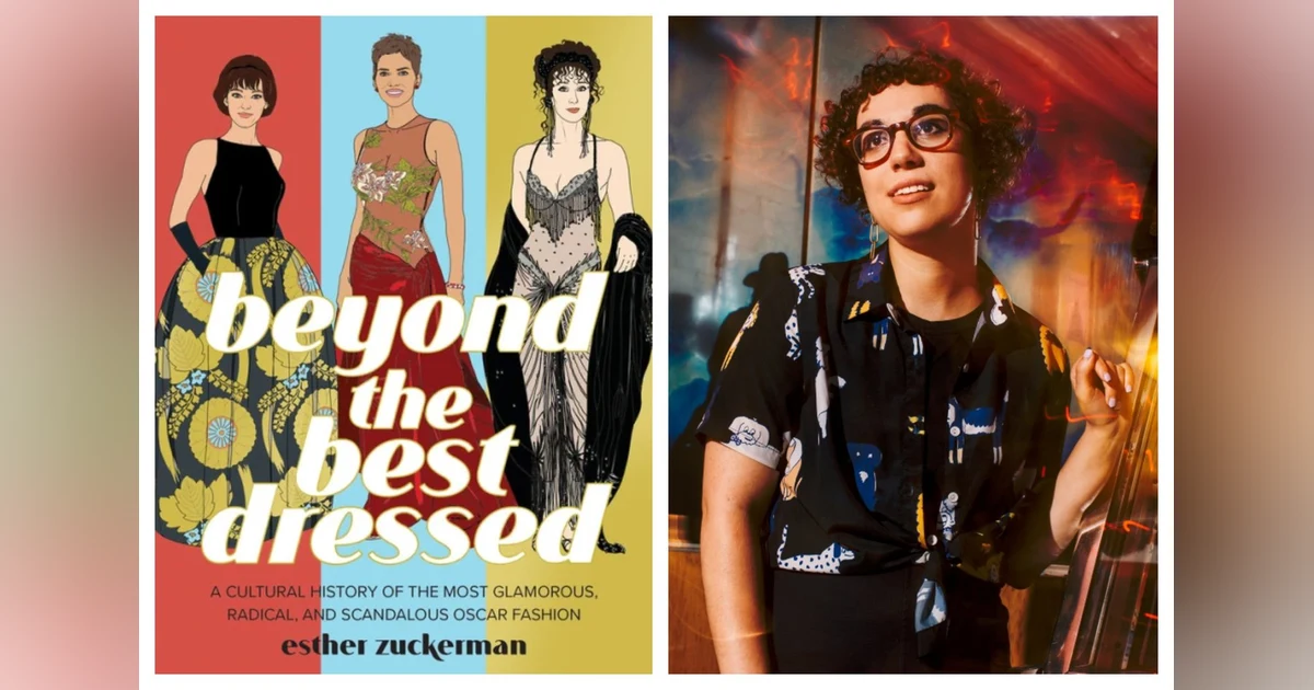 268: "Beyond the Best Dressed-A Cultural History of the Most Glamorous, Radical, and Scandalous Oscar Fashion".  Author Esther Zuckerman