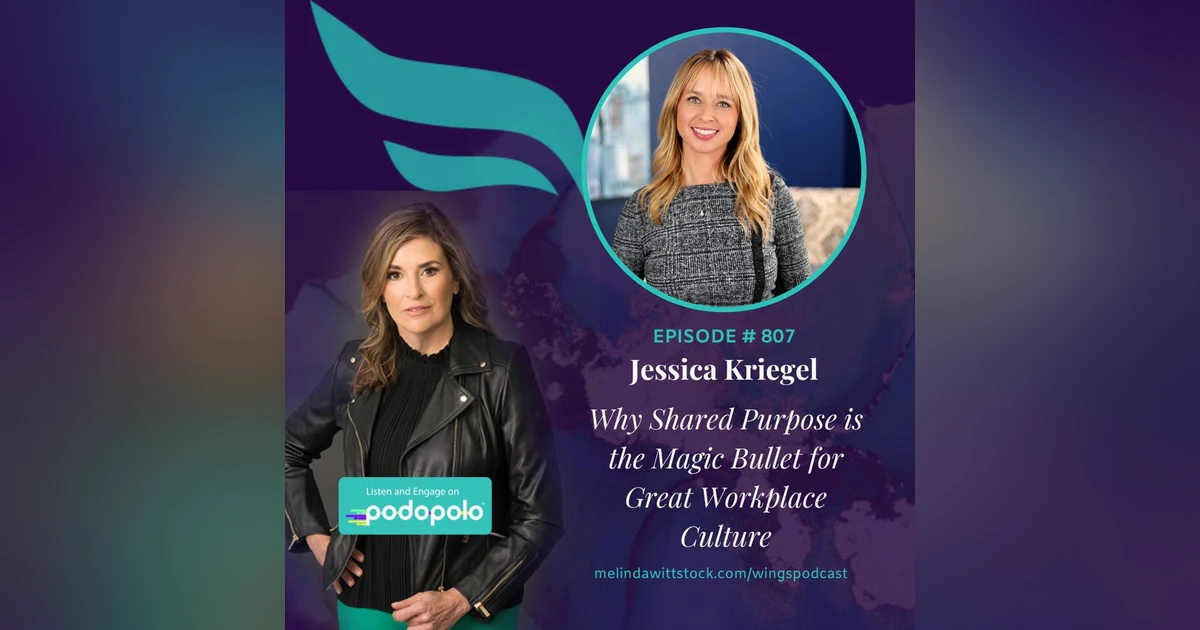 Shared Purpose: Entrepreneur and Workplace Culture Expert Jessica Kriegel on Eradicating Poor Morale, Low Performance, and Missed Financial Goals