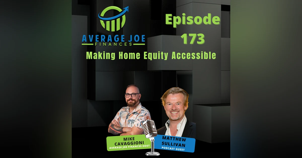 173. Making Home Equity Accessible with Matthew Sullivan