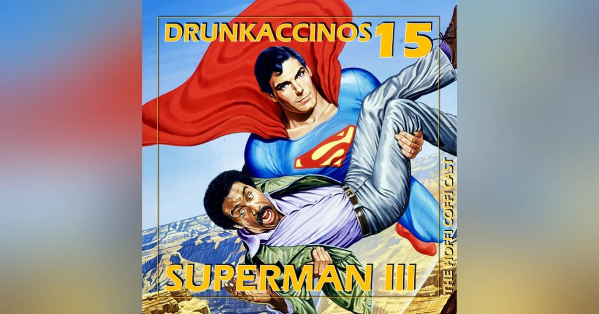 218 - Drunkaccinos 15 - Superman III (1983)
