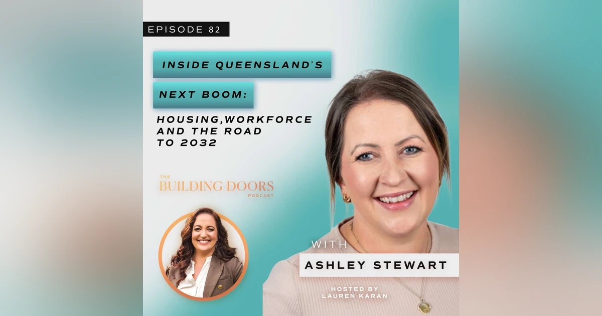 82. Inside Queensland’s Next Boom: Housing, Workforce and the Road to 2032 with Ashley Stewart