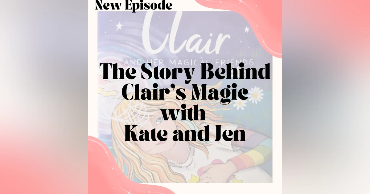 The Story Behind Clair’s Magic with Kate and Jen