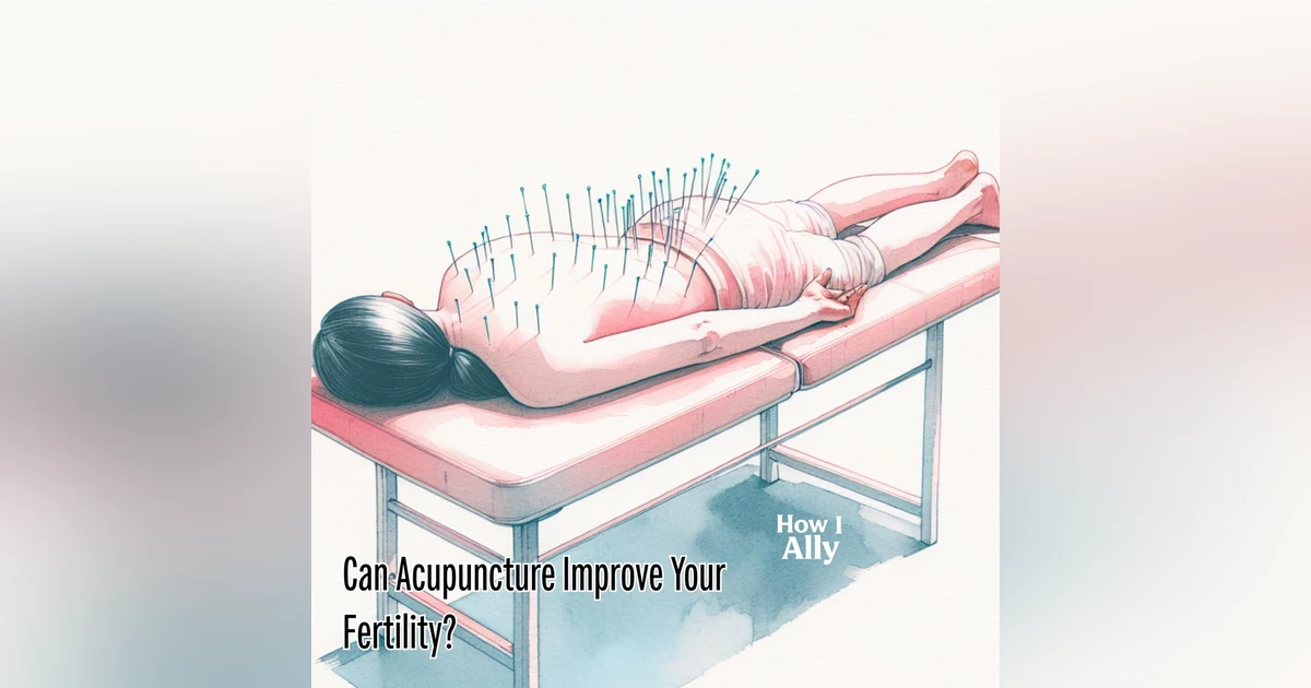 Can Acupuncture Improve Your Fertility?