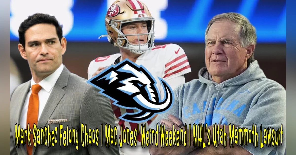 Mark Sanchez Felony Chaos | Mac Jones' Weird Weekend | NHL’s Utah Mammoth Lawsuit