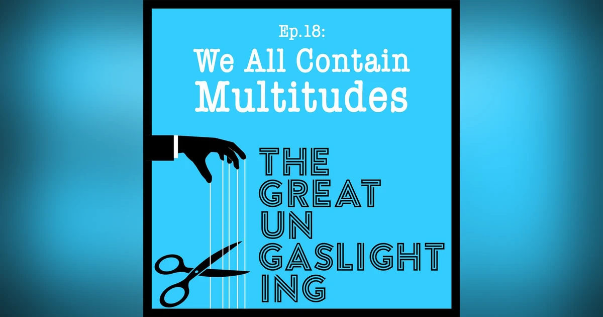 Ep18 -- We All Contain Multitudes