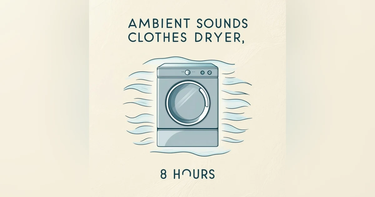 Ambient Sounds Clothes Dryer, 8 Hours | Soothing White Noise for Sleep