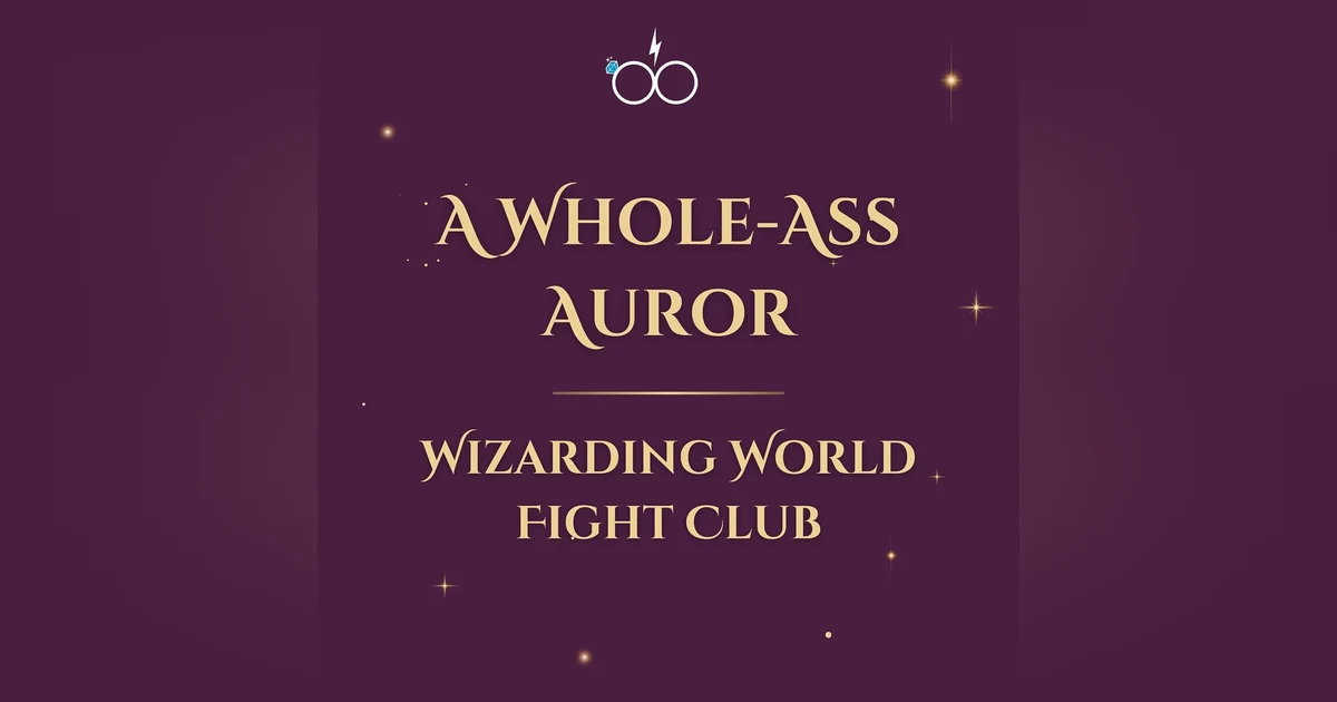 A Whole-Ass Auror: Wizarding World Fight Club
