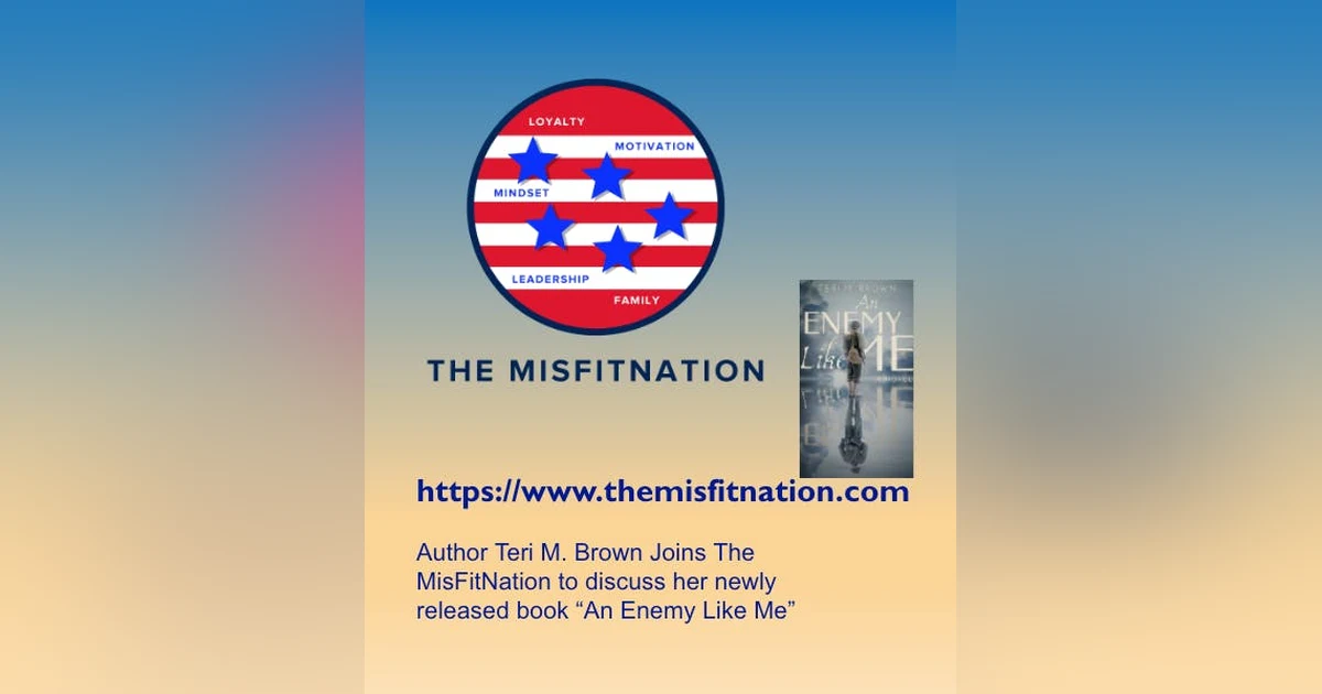 The MisFitNation Welcomes Author Teri Brown to discuss her new release “An Enemy Like Me”