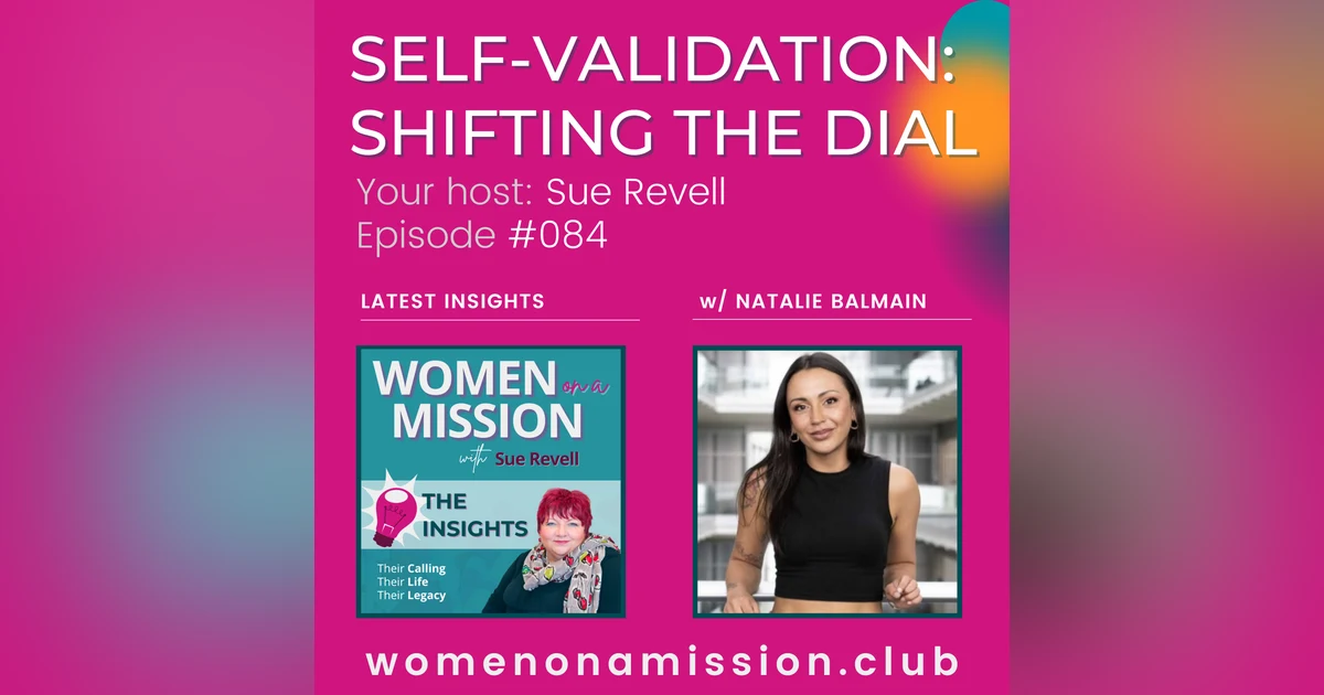 #084: Looking back on "Self-Validation: Shifting The Dial" with Natalie Balmain