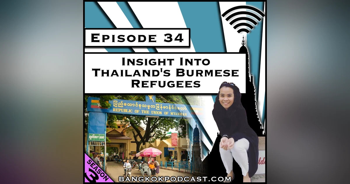 Insight Into Thailand's Burmese Refugees [Season 3, Episode 34]