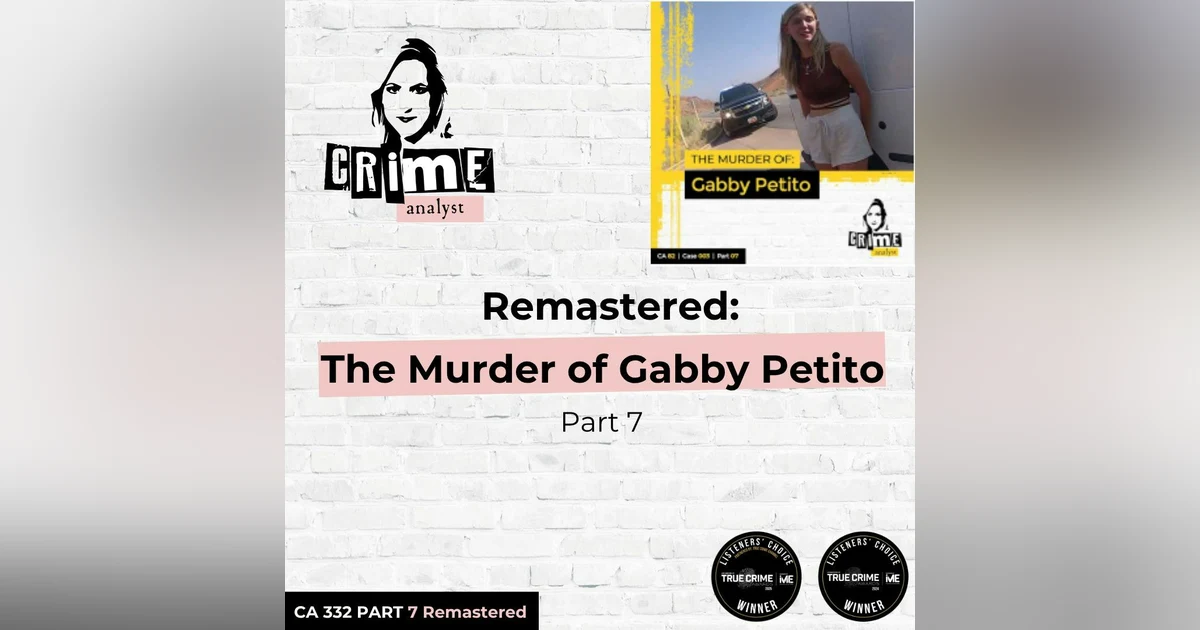 Ep 332: Remastered: The Murder of Gabby Petito, Part 7