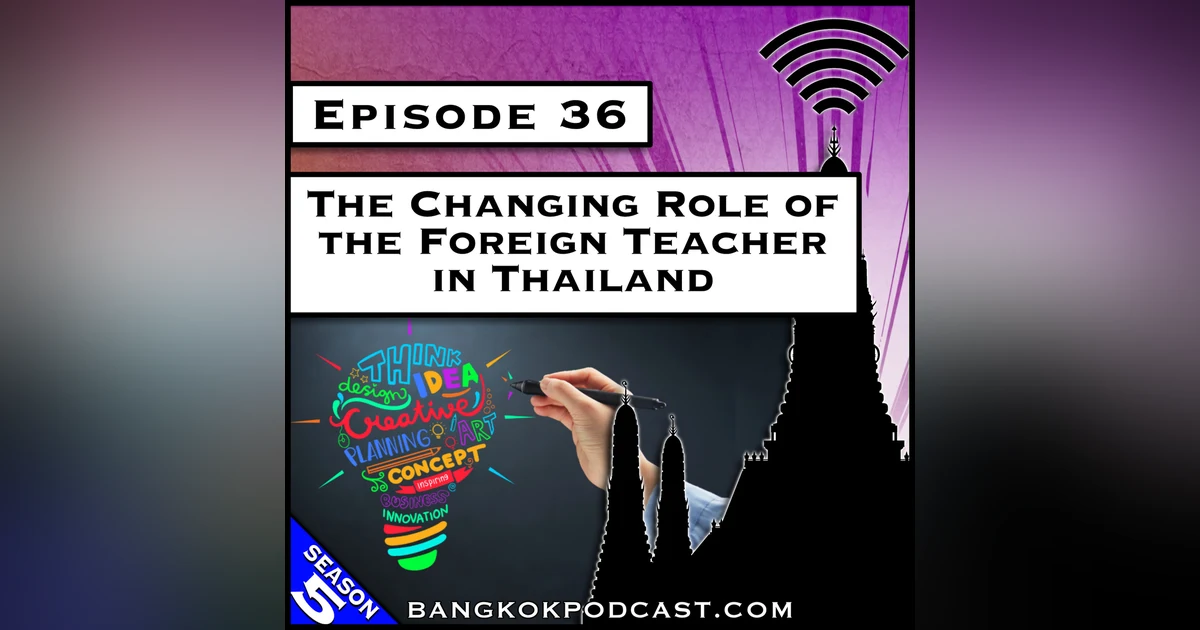 The Changing Role of the Foreign Teacher in Thailand [S5.E36]
